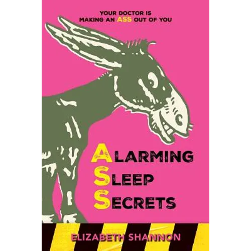 Alarming Sleep Secrets: Your Doctor is Making an ASS out of You - Paperback