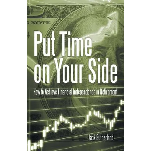 Put Time on Your Side: How to Achieve Financial Independence in Retirement - Paperback