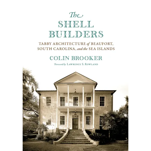 The Shell Builders: Tabby Architecture of Beaufort, South Carolina, and the Sea Islands - Paperback