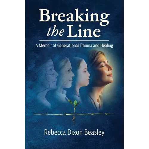 Breaking the Line: A Memoir of Generational Trauma and Healing - Paperback