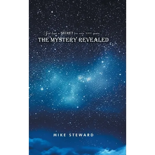 God kept a secret for over 4000 years: the Mystery Revealed - Hardcover