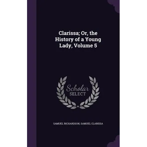 Clarissa; Or, the History of a Young Lady, Volume 5 - Hardcover