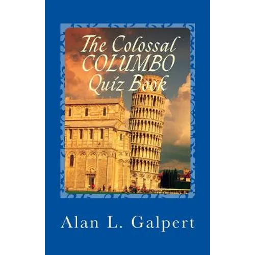 The Colossal COLUMBO Quiz Book: A Plethora of Perplexing Questions About Television's Greatest Detective Show