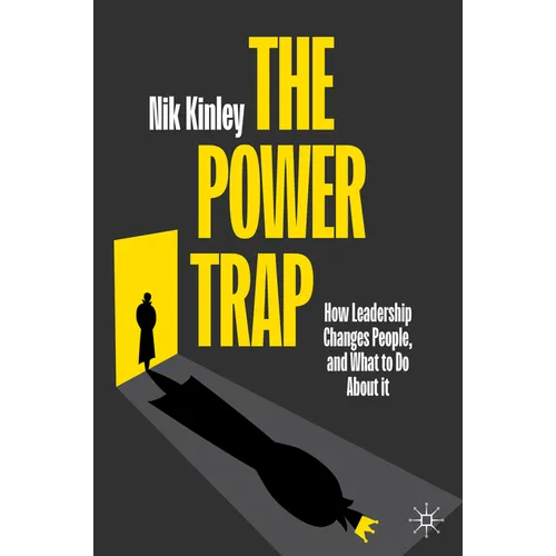 The Power Trap: How Leadership Changes People, and What to Do about It - Hardcover