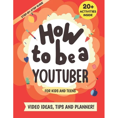 How to be a YouTuber: Activity Book for Kids and Teens - Video Ideas, Tips and Planner! - Paperback