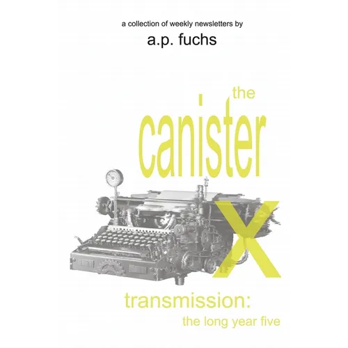 The Canister X Transmission: The Long Year Five - Collected Newsletters - Paperback