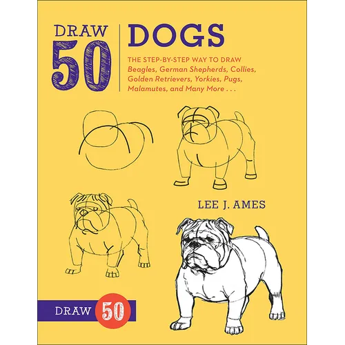 Draw 50 Dogs: The Step-By-Step Way to Draw Beagles, German Shepherds, Collies, Golden Retrievers, Yorkies, Pugs, Malamutes, and Many More... - Hardcover