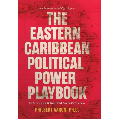 The Eastern Caribbean Political Power Playbook