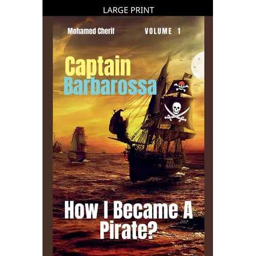 Captain Barbarossa: How I Became A Pirate? - Paperback