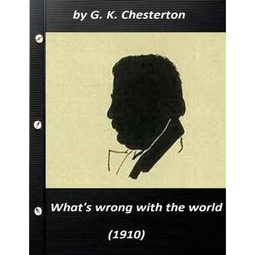 What's wrong with the world (1910) by G. K. Chesterton (Original Classics) - Paperback