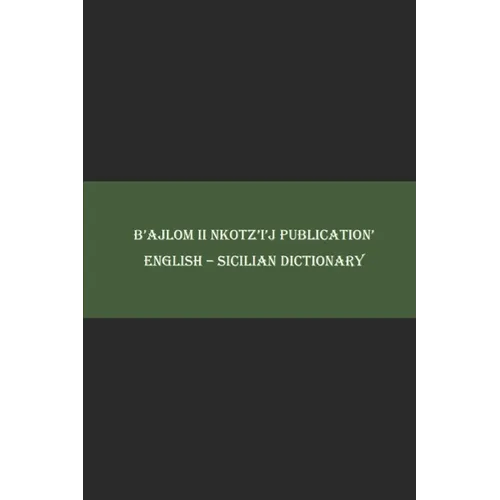 B'ajlom ii Nkotz'i'j Publications' English - Sicilian Dictionary - Paperback