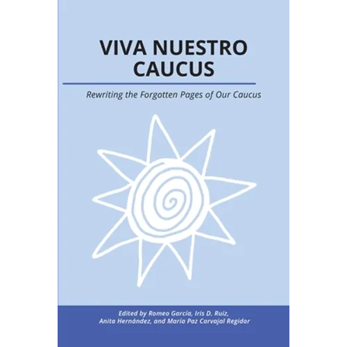 Viva Nuestro Caucus: Rewriting the Forgotten Pages of Our Caucus - Paperback