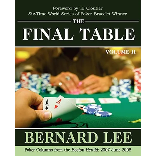 The Final Table Volume II: Poker Columns from the Boston Herald: 2007-June 2008 - Paperback