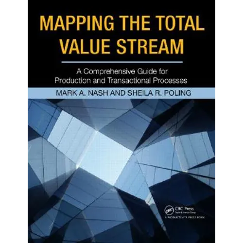 Mapping the Total Value Stream: A Comprehensive Guide for Production and Transactional Processes - Paperback
