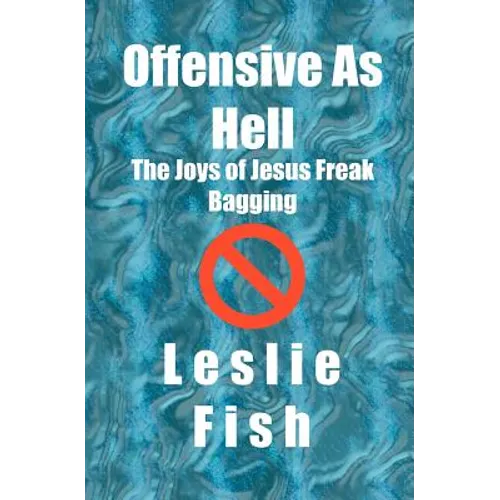 Offensive As Hell: The Joys of Jesus Freak Bagging - Paperback