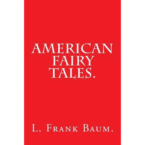 American Fairy Tales by L. Frank Baum. - Paperback