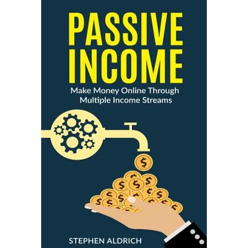 Passive Income: Make Money Online Through Multiple Income Streams: Step By Step Guide To Create Financial Freedom - Paperback