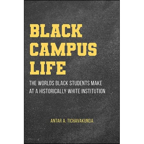 Black Campus Life: The Worlds Black Students Make at a Historically White Institution - Hardcover