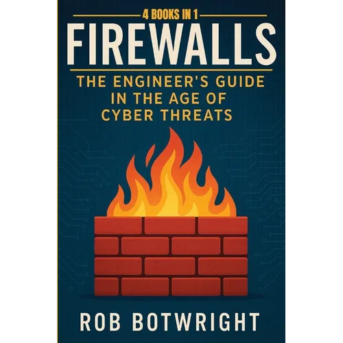 Firewalls: The Engineer's Guide in the Age of Cyber Threats