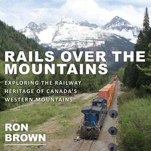Rails Over the Mountains: Exploring the Railway Heritage of Canada's Western Mountains