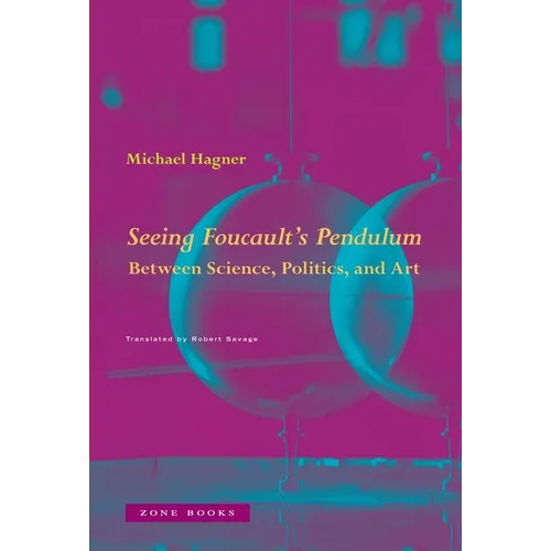 Seeing Foucault's Pendulum: Between Science, Politics, and Art - Hardcover