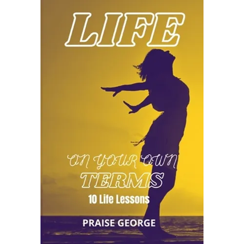 Life On Your Own Terms: 10 Life Lessons - Paperback