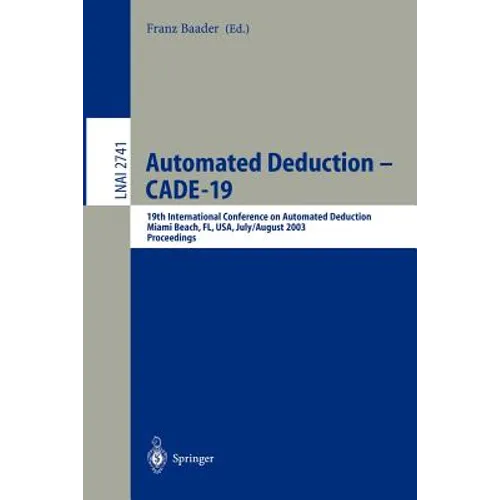 Automated Deduction - Cade-19: 19th International Conference on Automated Deduction Miami Beach, Fl, Usa, July 28 - August 2, 2003, Proceedings - Paperback
