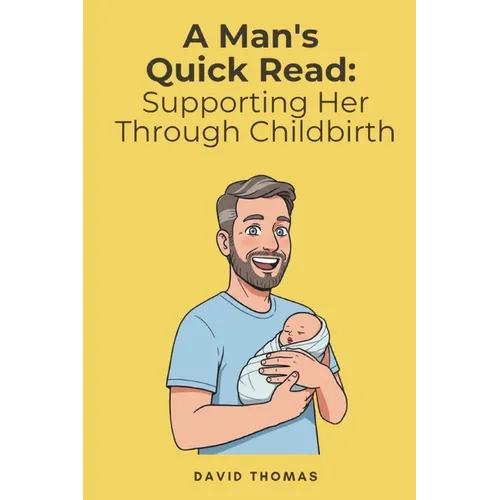 A Man's Quick Read: Supporting Her Through Childbirth - Paperback