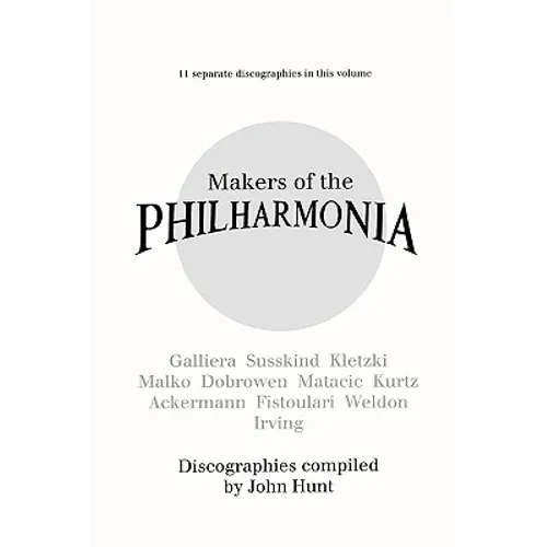 Makers of the Philharmonia. 11 Discographies. Alceo Galliera, Walter Susskind, Paul Kletzki, Nicolai Malko, Issay Dobrowen, Lovro Von Matacic, Efrem K - Paperback