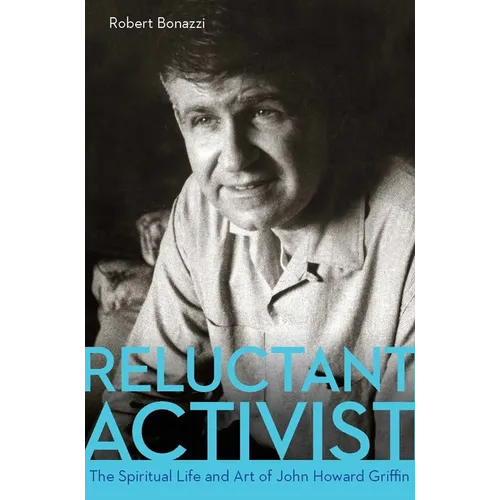 Reluctant Activist: The Spiritual Life and Art of John Howard Griffin - Paperback