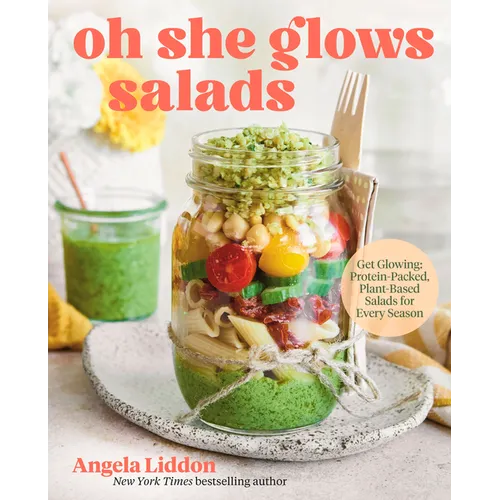 Oh She Glows Salads: Get Glowing: Protein-Packed, Plant-Based Salads for Every Season - Hardcover