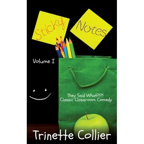 Sticky Notes Volume 1: They Said What?!?! Classic Classroom Comedy - Paperback