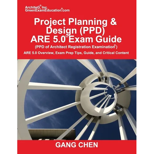 Project Planning & Design (PPD) ARE 5.0 Exam Guide (Architect Registration Examination): ARE 5.0 Overview, Exam Prep Tips, Guide, and Critical Content