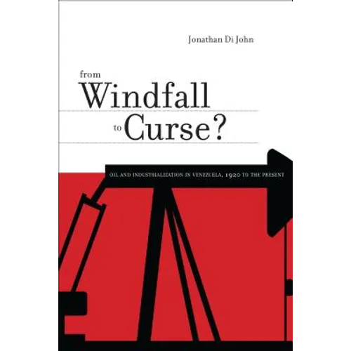 From Windfall to Curse?: Oil and Industrialization in Venezuela, 1920 to the Present - Paperback