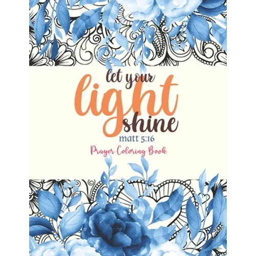 let your light shine - Prayer Coloring Book: 52 Religious Coloring Pages Gift for Christian Girls and Women, Inspirational Quote Sayings and Uplifting - Paperback