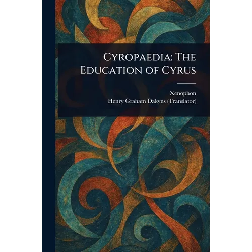 Cyropaedia: The Education of Cyrus - Paperback