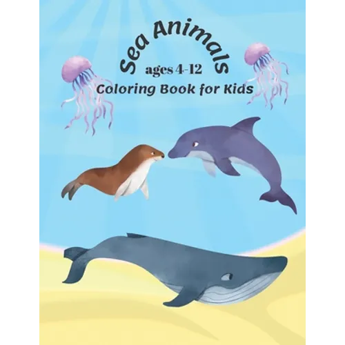 Sea Animals Coloring Book For Kids Ages 4-12: coloring book sea creatures, 8.5 x 11