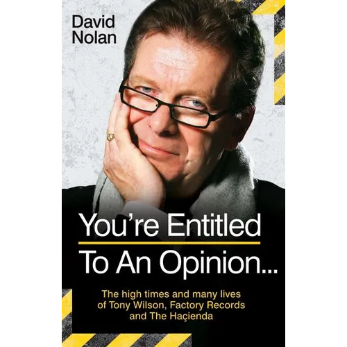 Tony Wilson - You're Entitled to an Opinion But. . .: The High times and many lives of the man behind Factory Records and The Hacienda - Paperback