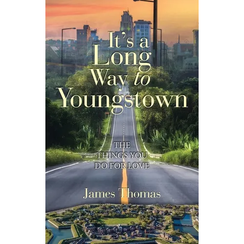 It's a Long Way to Youngstown: The Things You Do for Love - Hardcover