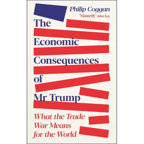 The Economic Consequences of MR Trump: What the Trade War Means for the World - Paperback