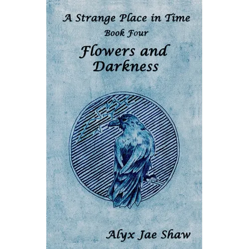 A Strange Place in Time, Book Four: Flowers and Darkness - Paperback