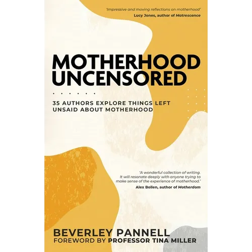 Motherhood Uncensored: 35 Authors Explore Things Left Unsaid About Motherhood