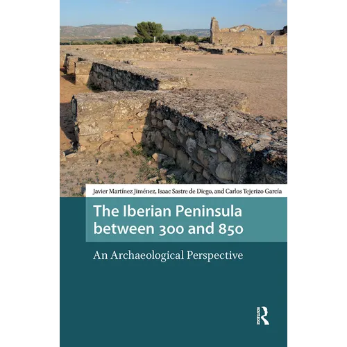 The Iberian Peninsula between 300 and 850: An Archaeological Perspective - Paperback