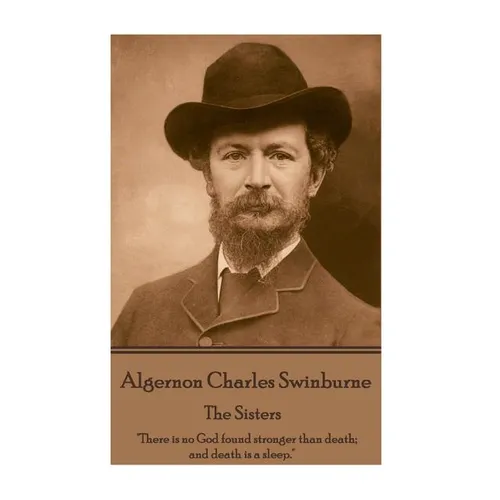 Algernon Charles Swinburne - The Sisters: 