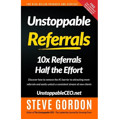 Unstoppable Referrals: 10x Referrals Half the Effort - Paperback