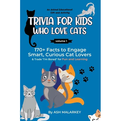 Trivia For Kids Who Love Cats: 170+ Facts to Engage Smart, Curious Cat Lovers & Trade 