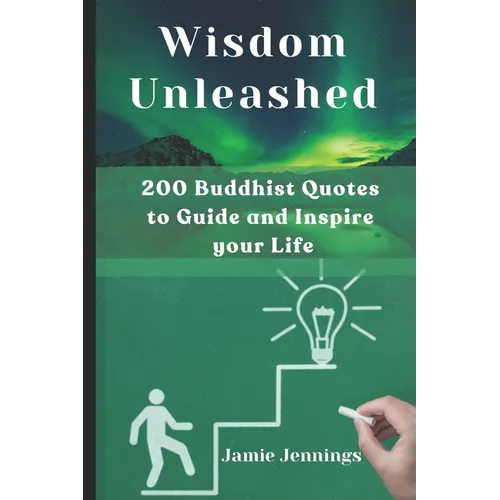 Wisdom Unleashed: 200 Buddhist Quotes to Guide and Inspire your Life - Paperback