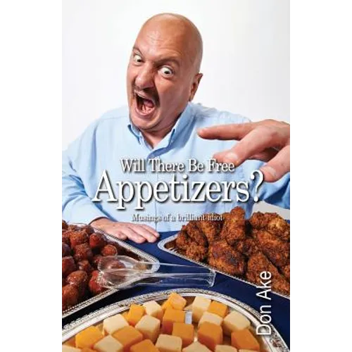 Will There Be Free Appetizers?: Musings of a brilliant idiot - Paperback