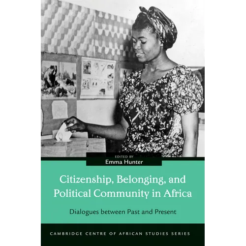 Citizenship, Belonging, and Political Community in Africa: Dialogues between Past and Present - Paperback