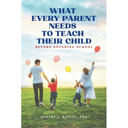 What Every Parent Needs to Teach Their Child Before Entering School - Paperback